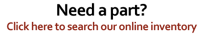 Need a part? Click here to search our online inventory